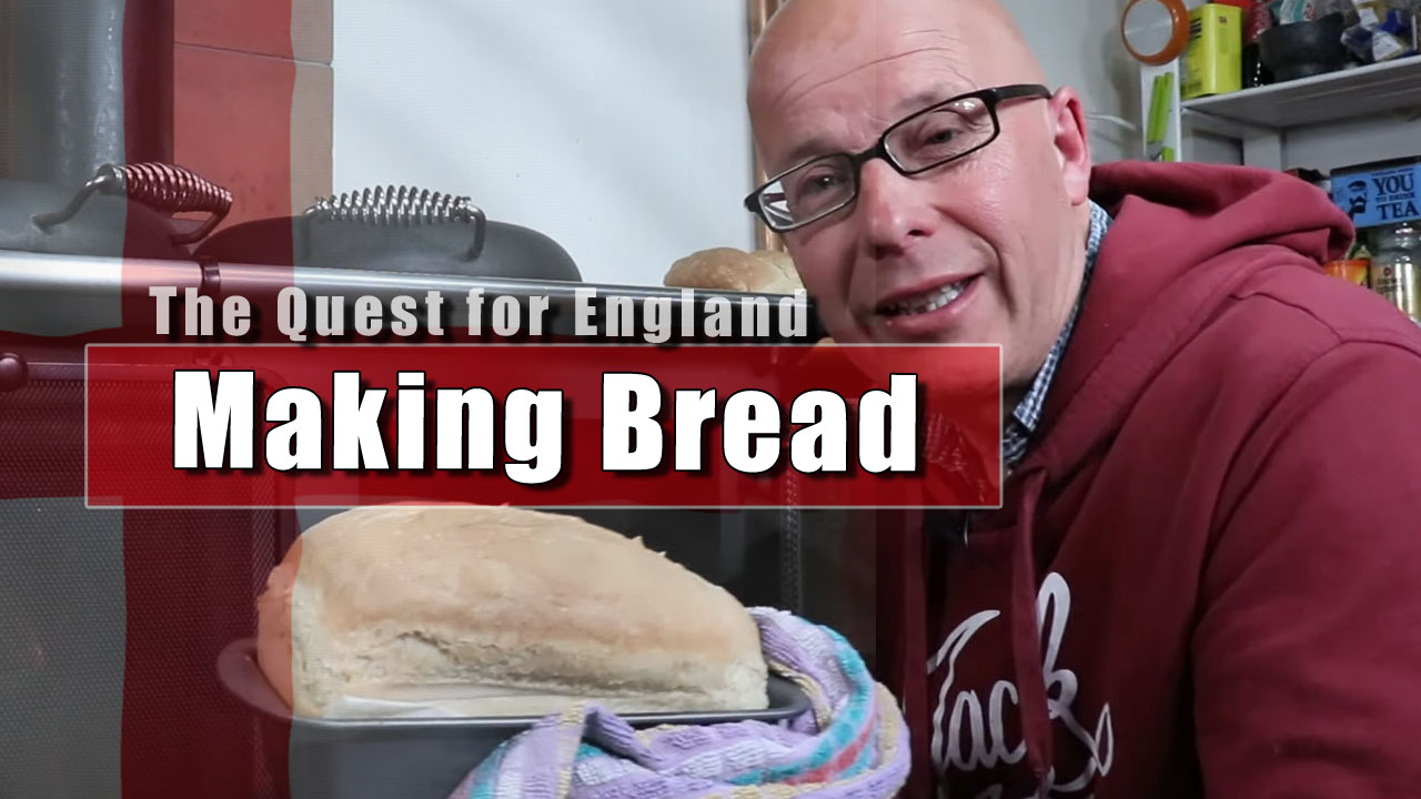 The Quest For England - In Which I Make Bread