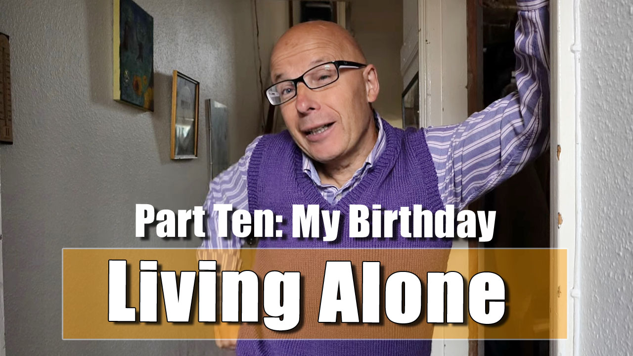 Living Alone: - What's it like on your birthday, living alone?