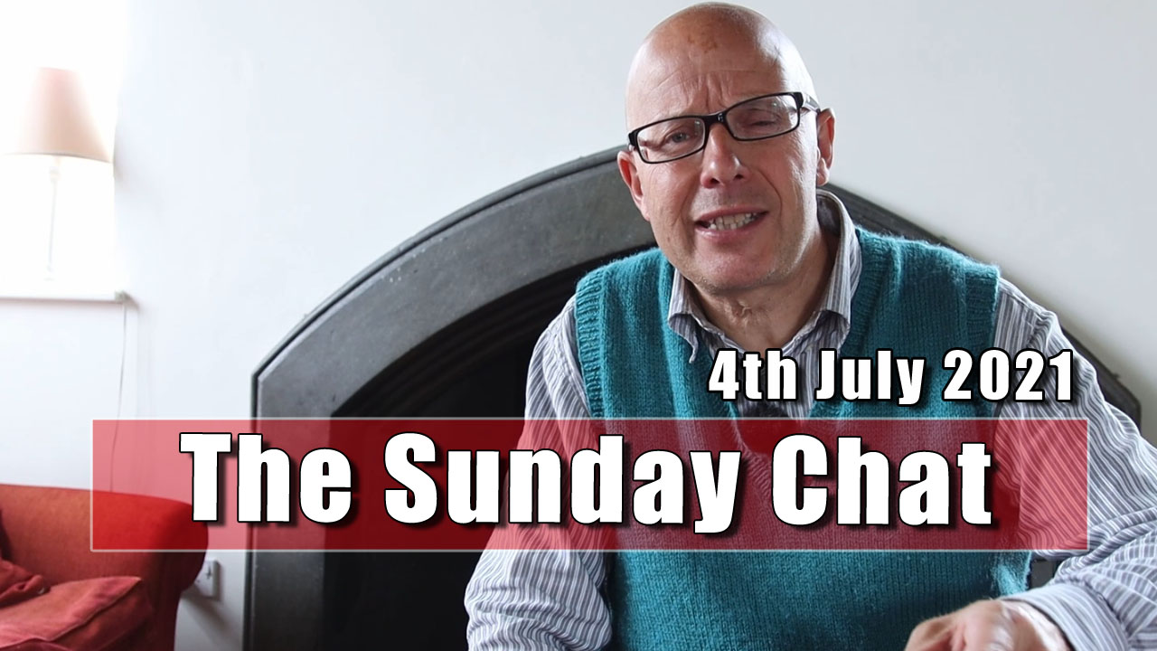 The Sunday Chat - 4th July 2021