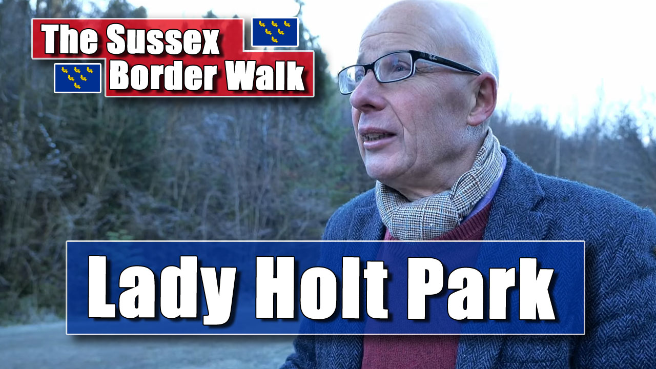 Sussex Border Walk | Lady Holt Park and the Smugglers